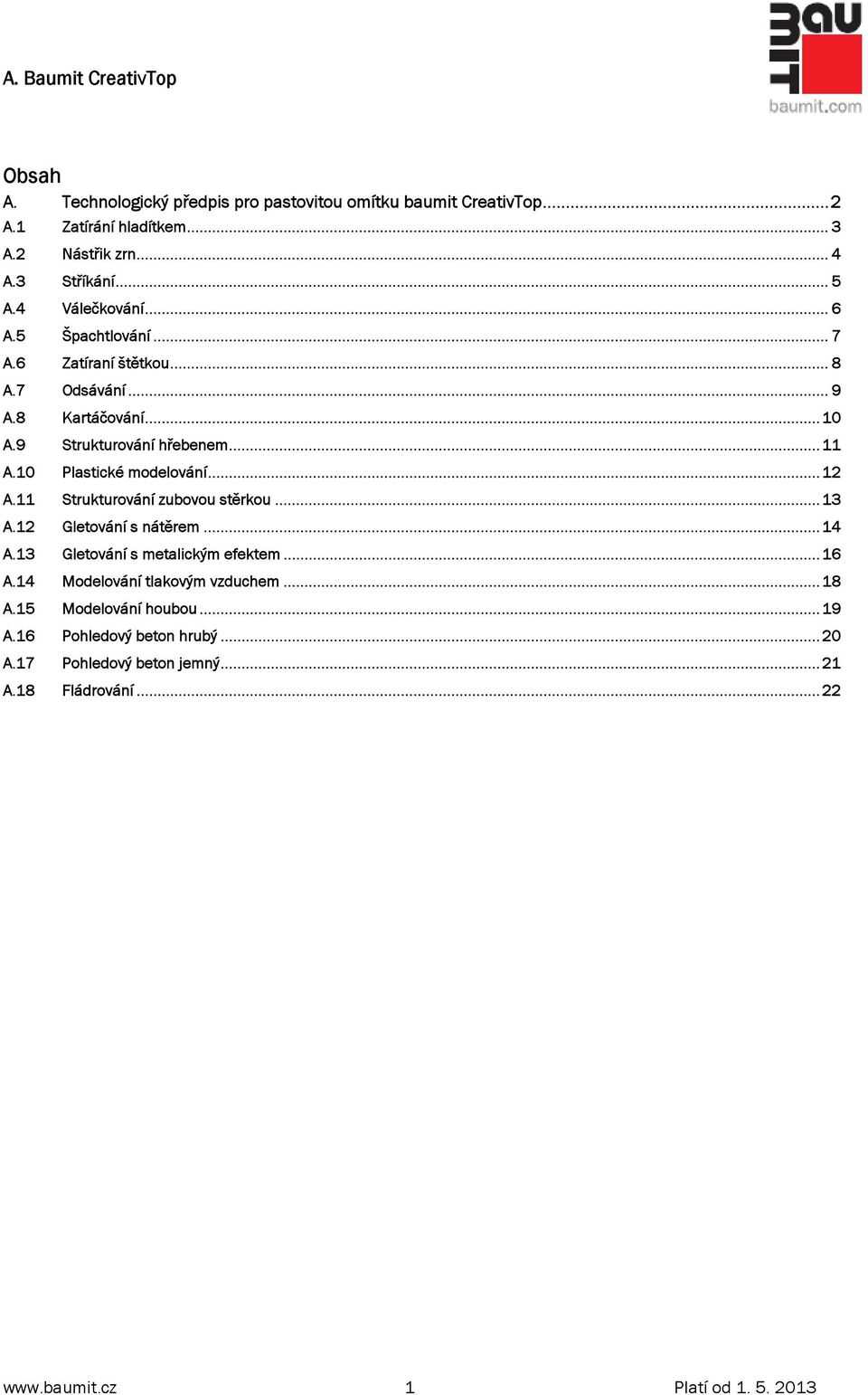 10 Plastické modelování... 12 A.11 Strukturování zubovou stěrkou... 13 A.12 Gletování s nátěrem... 14 A.13 Gletování s metalickým efektem... 16 A.