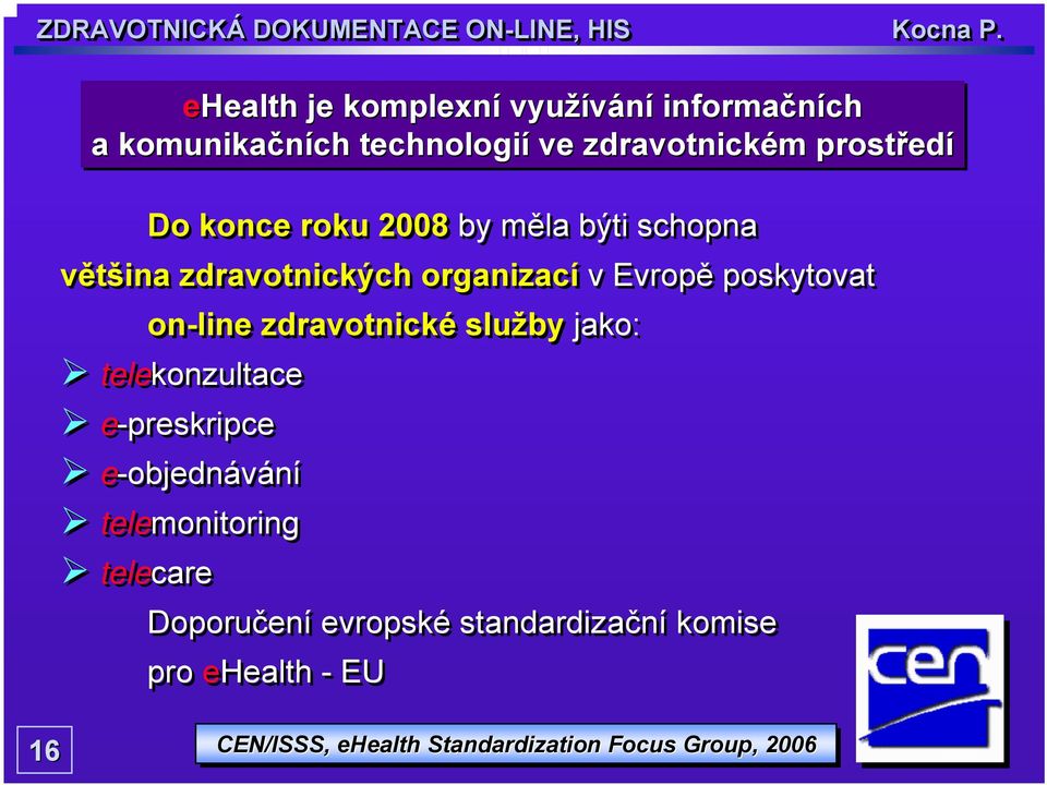 zdravotnické služby jako: telekonzultace e-preskripce e-objednávání telemonitoring telecare