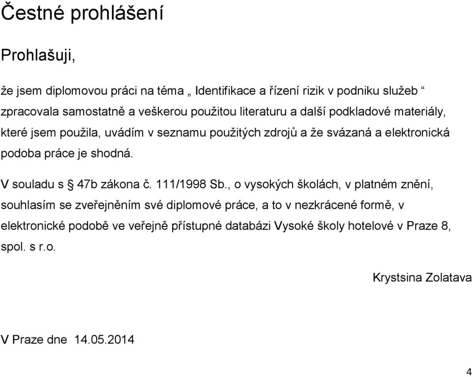 je shodná. V souladu s 47b zákona č. 111/1998 Sb.