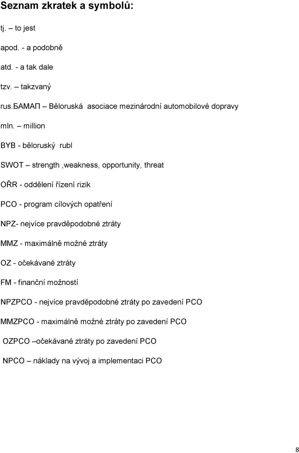 million BYB - běloruský rubl SWOT strength,weakness, opportunity, threat ОŘR - oddělení řízení rizik PCO - program cílových opatření NPZ-