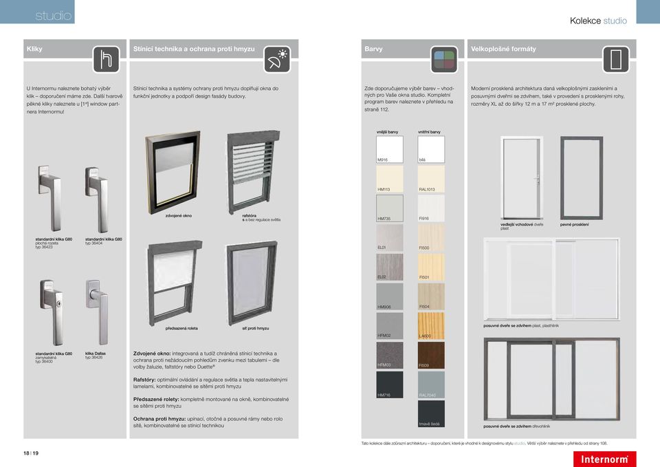 Zde doporučujeme výběr barev vhodných pro Vaše okna studio. Kompletní program barev naleznete v přehledu na straně 112.