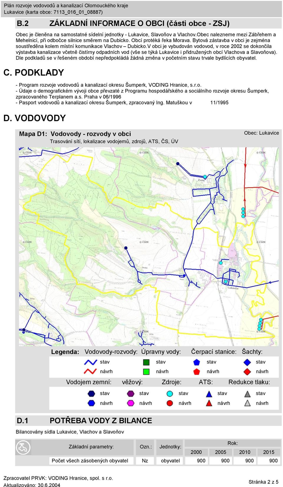 V obci je vybudován vodovod, v roce 2002 se dokončila výba kanalizace včetně čistírny odpadních vod (vše se týká Lukavice i přidružených obcí Vlachova a Slavoňova).