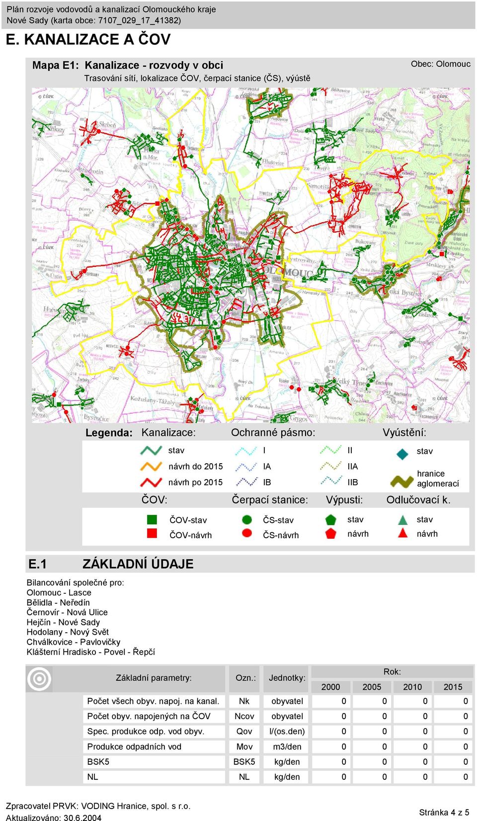 1 ZÁKLADNÍ ÚDAJE Bilancování společné pro: - Lasce Bělidla - Neředín Černovír - Nová Ulice Hejčín - Nové Sady Hodolany - Nový Svět Chválkovice - Pavlovičky Klášterní Hradisko - Povel - Řepčí Základní