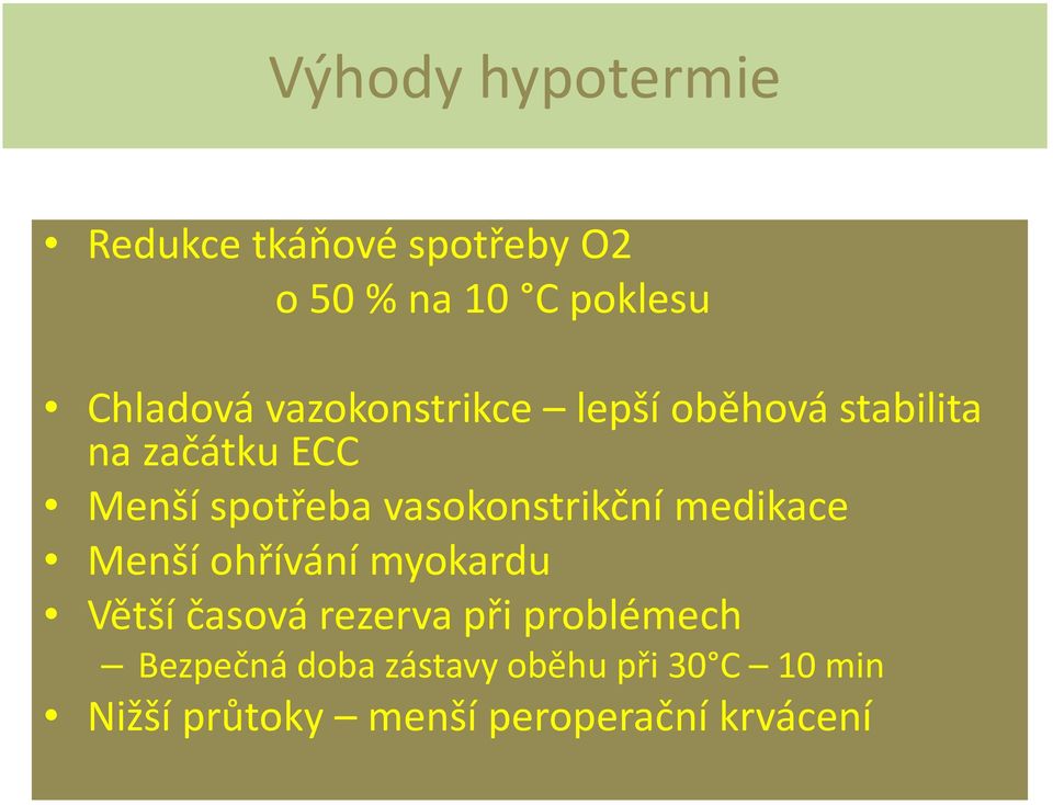 vasokonstrikční medikace Menší ohřívání myokardu Větší časová rezerva při