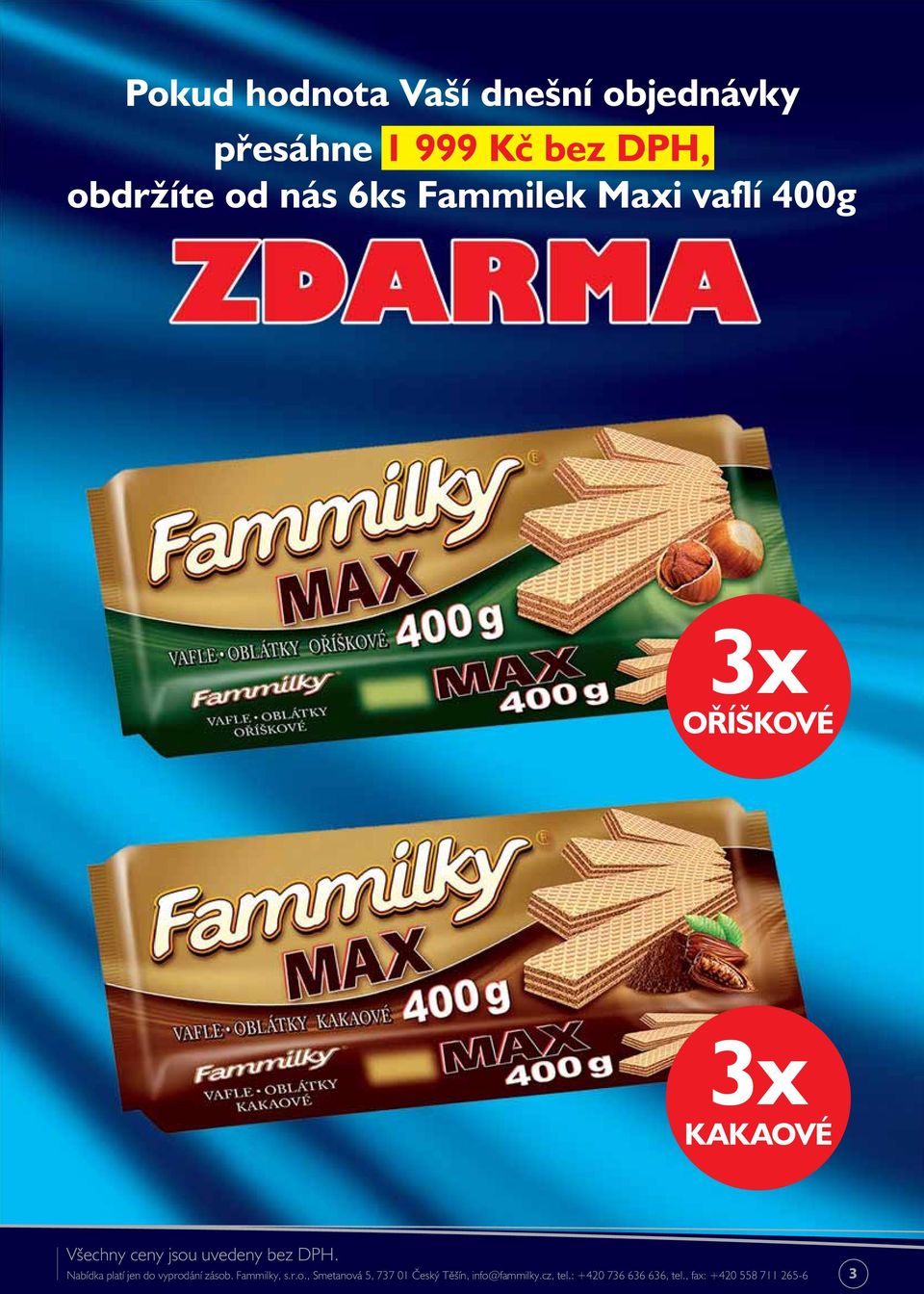 Nabídka platí jen do vyprodání zásob. Fammilky, s.r.o., Smetanová 5, 737 01 Český Těšín, info@fammilky.