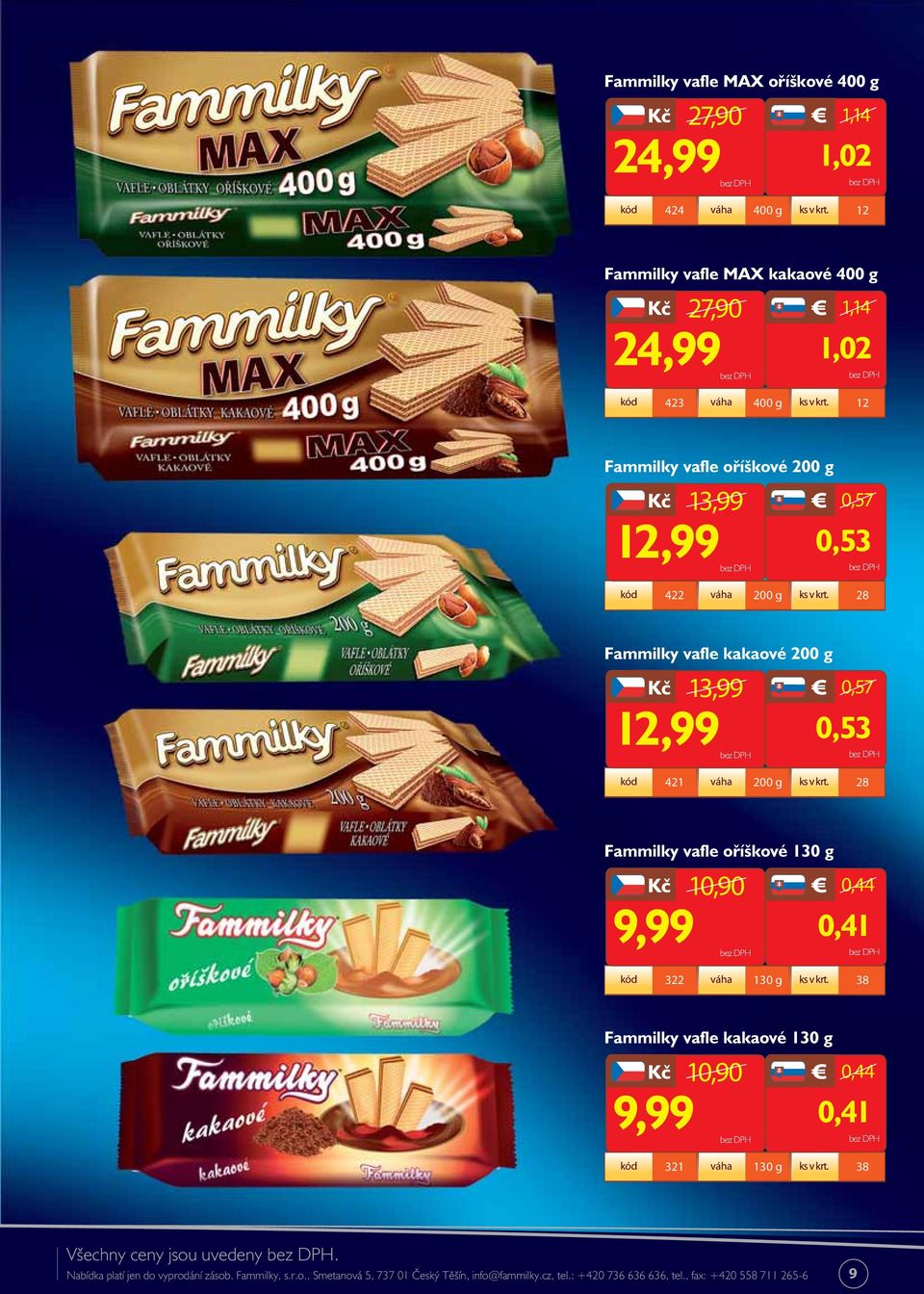 28 Fammilky vafle oříškové 130 g 10,90 0,44 9,99 0,41 kód 322 váha 130 g ks v krt. 38 Fammilky vafle kakaové 130 g 10,90 0,44 9,99 0,41 kód 321 váha 130 g ks v krt.