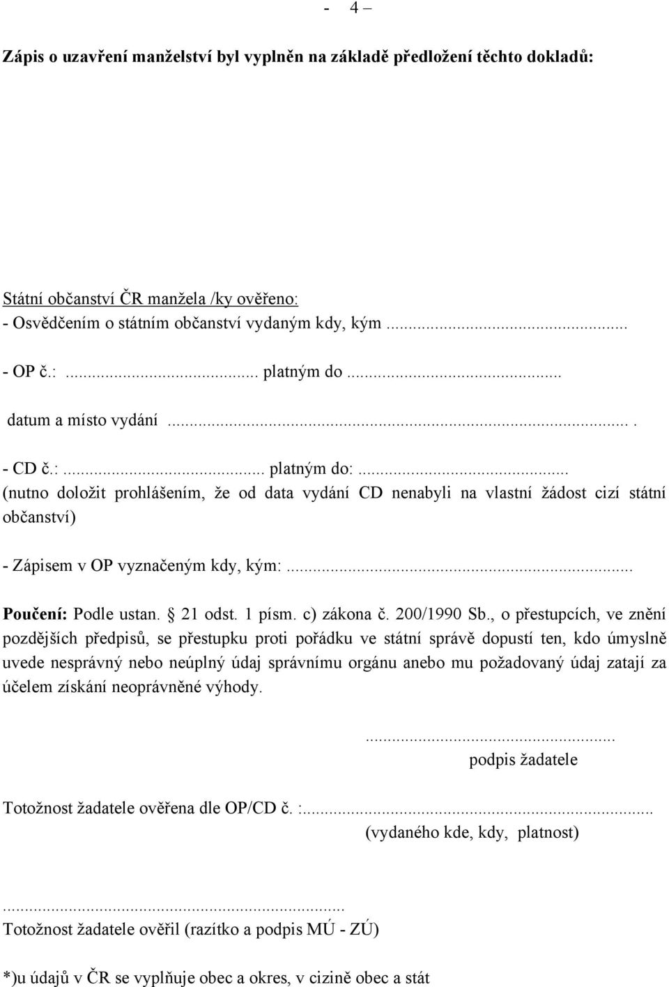 .. Poučení: Podle ustan. 21 odst. 1 písm. c) zákona č. 200/1990 Sb.