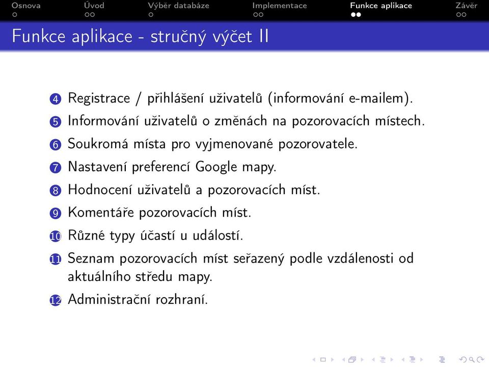 7 Nastavení preferencí Google mapy. 8 Hodnocení uživatelů a pozorovacích míst. 9 Komentáře pozorovacích míst.