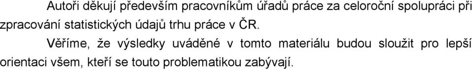 Věříme, že výsledky uváděné v tomto materiálu budou sloužit