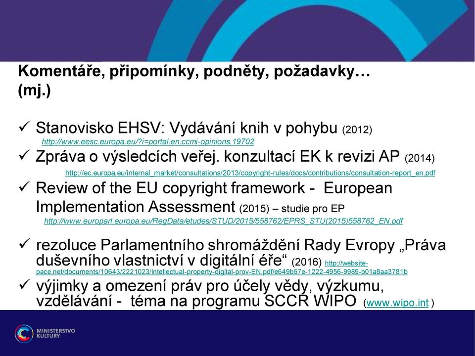 pdf Review of the EU copyright framework - European Implementation Assessment (2015) studie pro EP http://www.europarl.europa.eu/regdata/etudes/stud/2015/558762/eprs_stu(2015)558762_en.