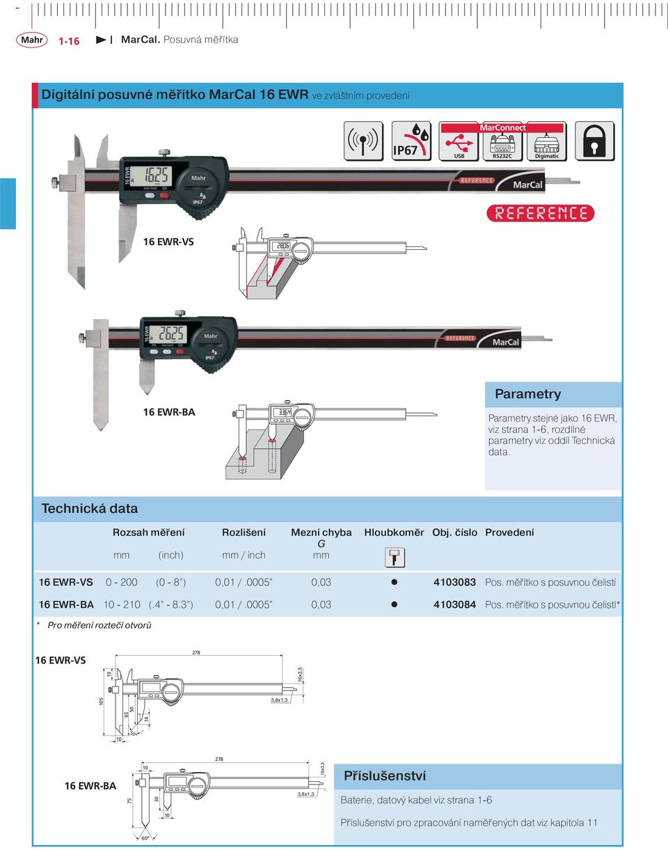 0005 0,03 4103083 Pos. měřítko s posuvnou čelistí 16 EWR-BA 10-210 (.4-8.3 ) 0,01 /.0005 0,03 4103084 Pos.