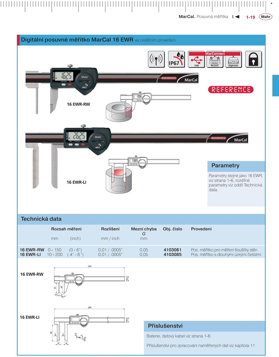 číslo Provedení G mm (inch) mm / inch mm 16 EWR-RW 0-150 (0-6 ) 0,01 /.0005 0,05 4103081 Pos.