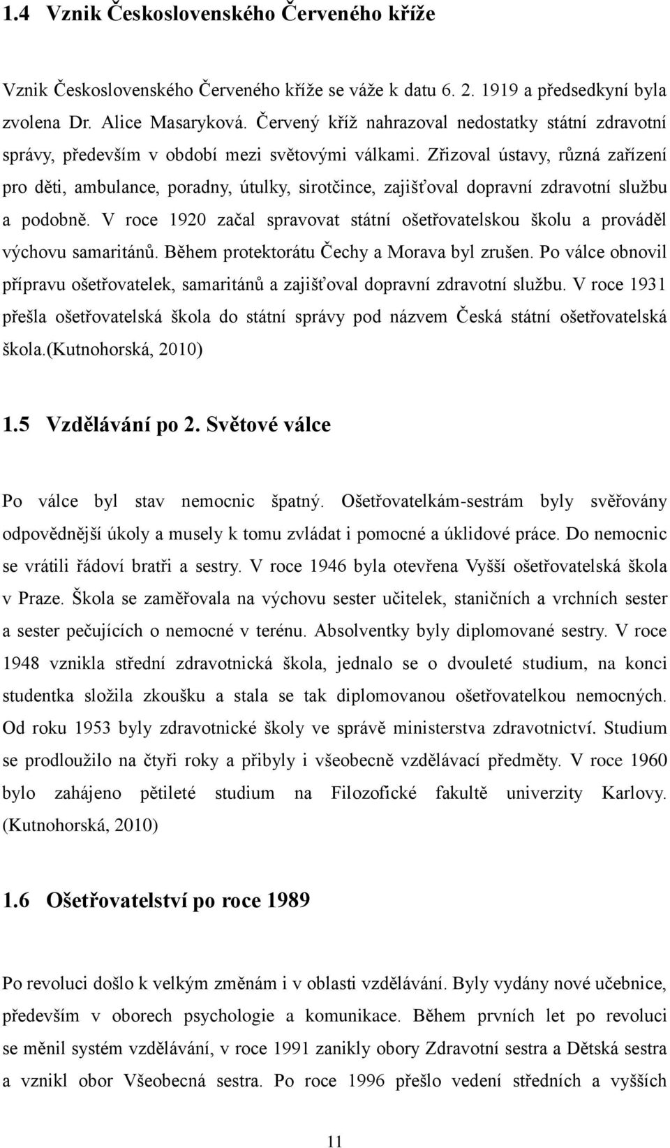 Z izoval ústavy, různá za ízení pro děti, ambulance, poradny, útulky, sirotčince, zajišťoval dopravní zdravotní službu a podobně.