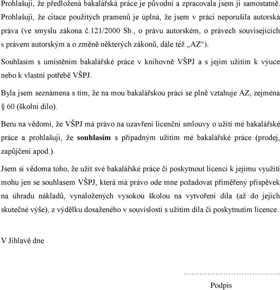 Souhlasím s umístěním bakalá ské práce v knihovně VŠPJ a s jejím užitím k výuce nebo k vlastní pot ebě VŠPJ.