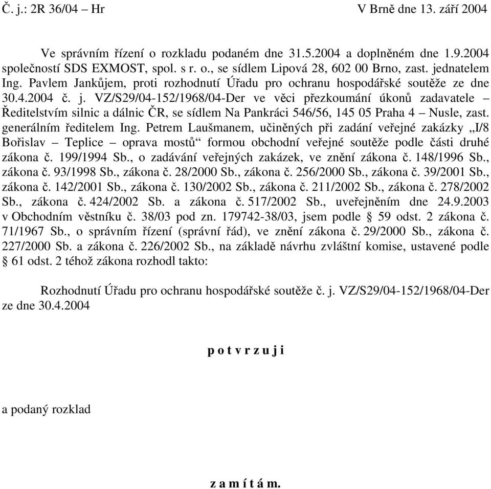 VZ/S29/04-152/1968/04-Der ve věci přezkoumání úkonů zadavatele Ředitelstvím silnic a dálnic ČR, se sídlem Na Pankráci 546/56, 145 05 Praha 4 Nusle, zast. generálním ředitelem Ing.