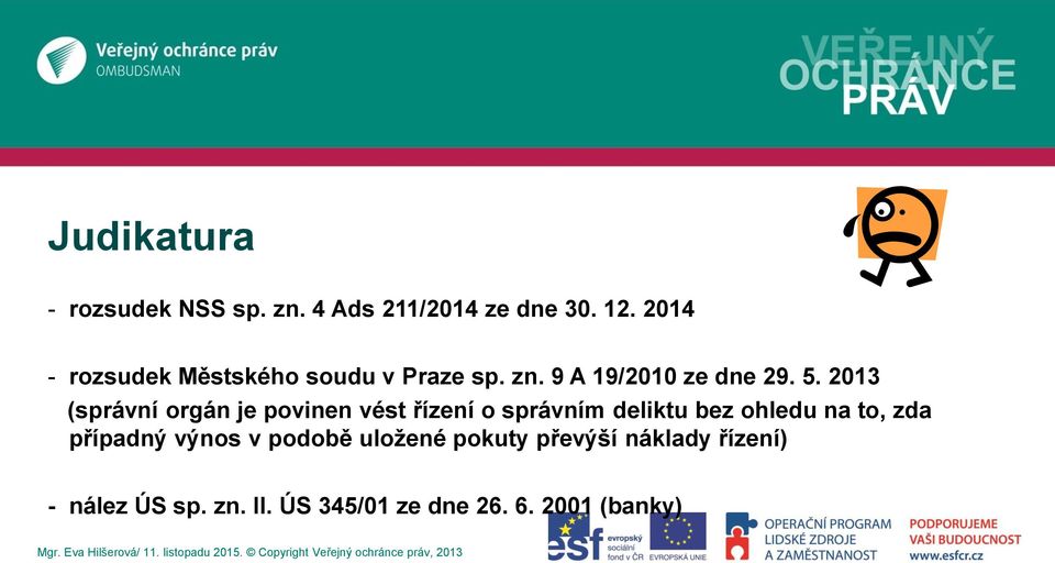 2013 (správní orgán je povinen vést řízení o správním deliktu bez ohledu na to, zda