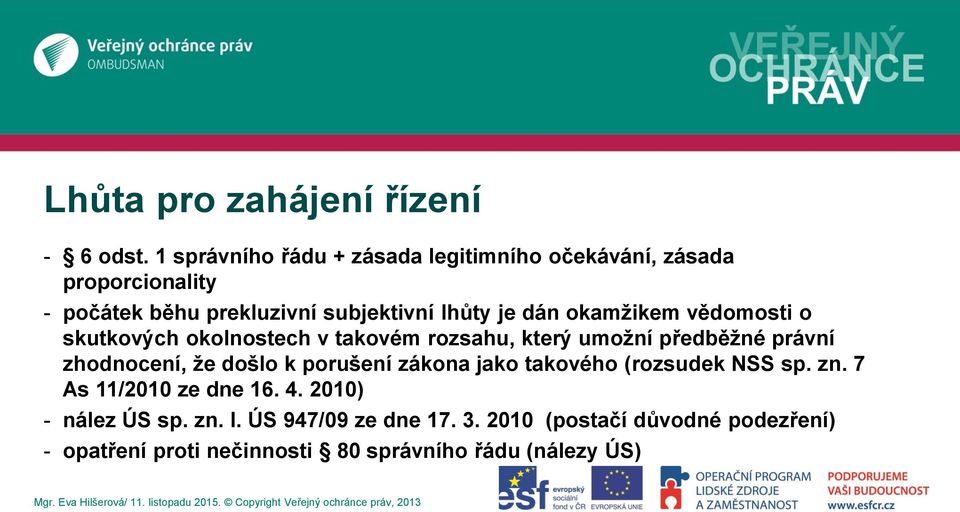 okamžikem vědomosti o skutkových okolnostech v takovém rozsahu, který umožní předběžné právní zhodnocení, že došlo k