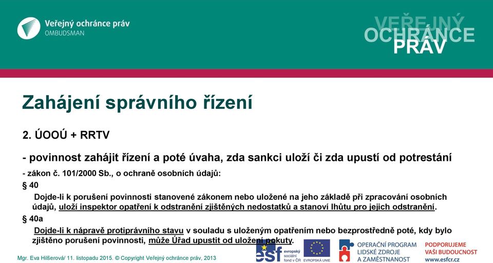 , o ochraně osobních údajů: 40 Dojde-li k porušení povinnosti stanovené zákonem nebo uložené na jeho základě při zpracování osobních údajů,