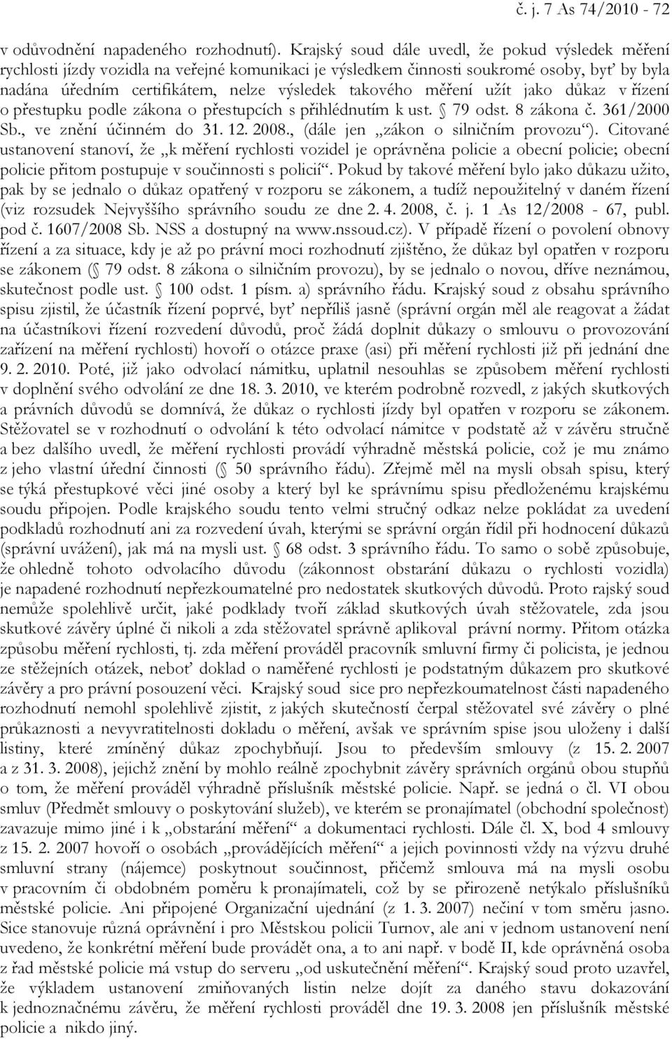 měření užít jako důkaz v řízení o přestupku podle zákona o přestupcích s přihlédnutím k ust. 79 odst. 8 zákona č. 361/2000 Sb., ve znění účinném do 31. 12. 2008.