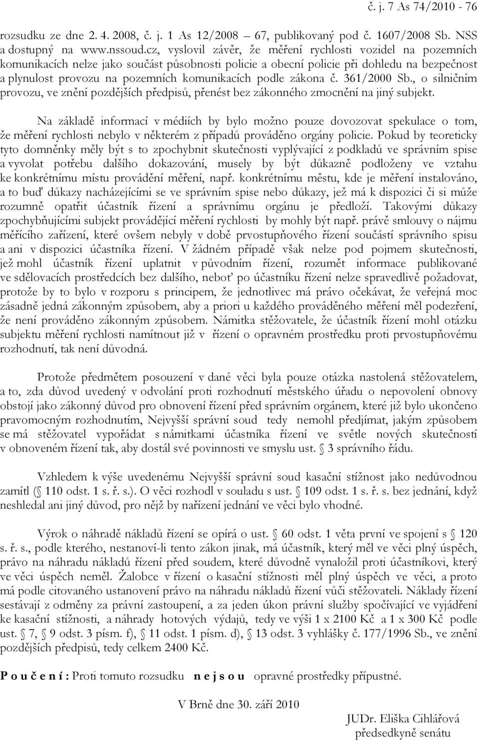 komunikacích podle zákona č. 361/2000 Sb., o silničním provozu, ve znění pozdějších předpisů, přenést bez zákonného zmocnění na jiný subjekt.