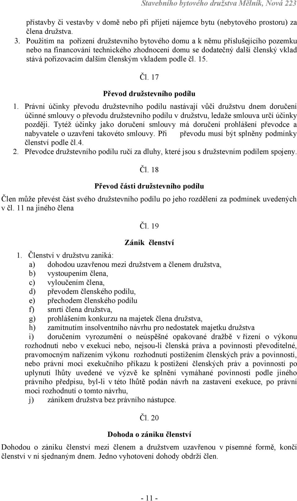 vkladem podle čl. 15. Čl. 17 Převod družstevního podílu 1.