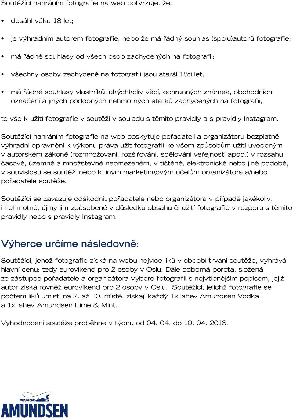 zachycených na fotografii, to vše k užití fotografie v soutěži v souladu s těmito pravidly a s pravidly Instagram.