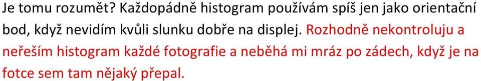 když nevidím kvůli slunku dobře na displej.