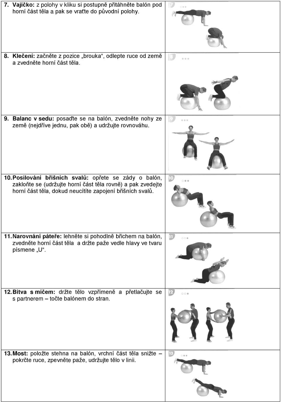 Posilování břišních svalů: opřete se zády o balón, zakloňte se (udržujte horní část těla rovně) a pak zvedejte horní část těla, dokud neucítíte zapojení břišních svalů. 11.