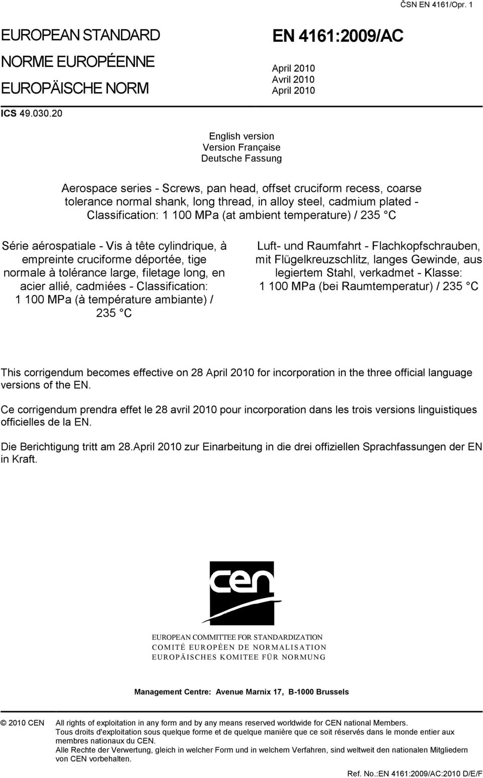 Classification: 1 100 MPa (at ambient temperature) / 235 C Série aérospatiale - Vis à tête cylindrique, à empreinte cruciforme déportée, tige normale à tolérance large, filetage long, en acier allié,