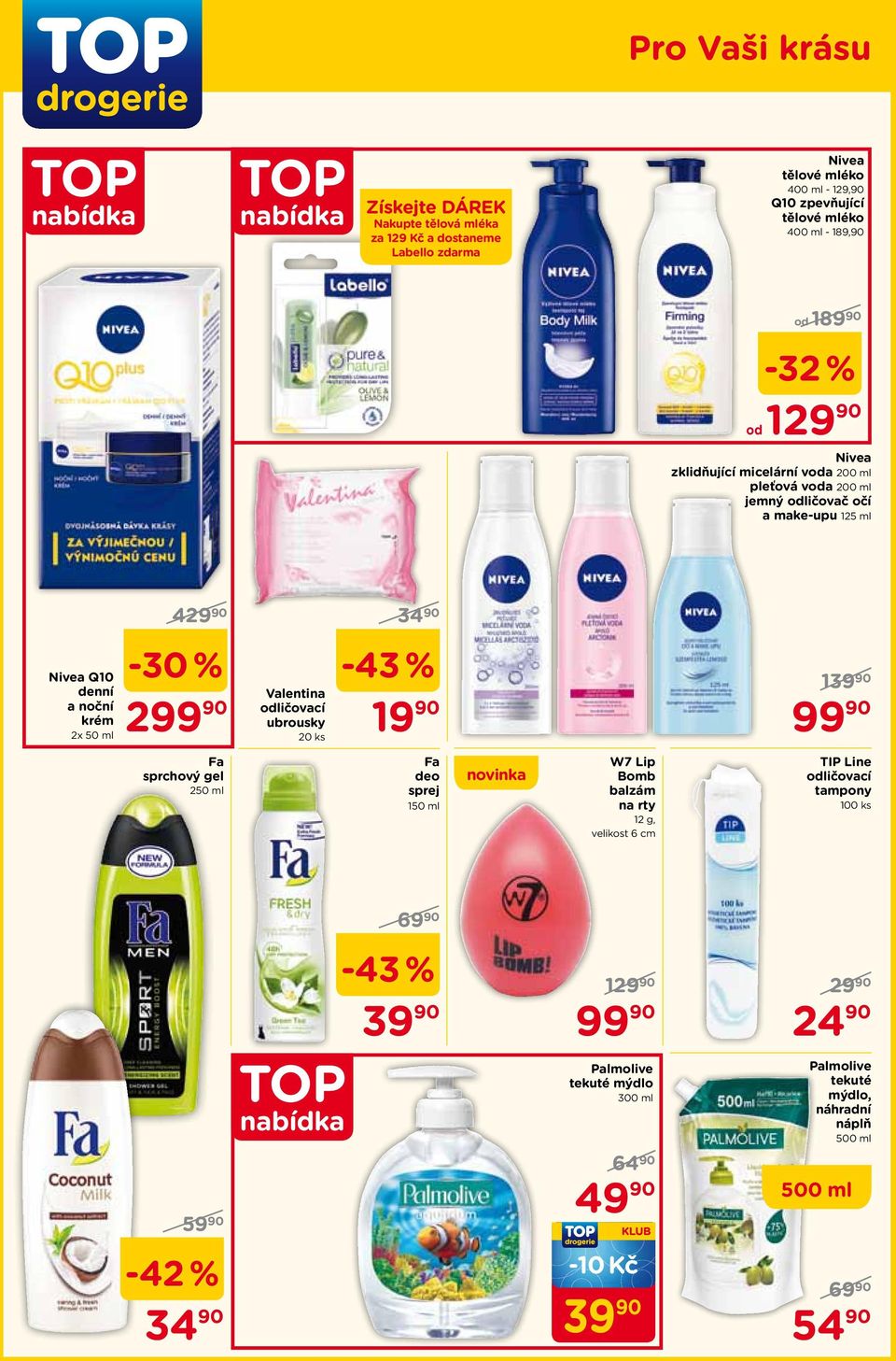 ml 4-30 % 34 90-43 % 1 2 Valentina odličovací 19 90 ubrousky Fa sprchový gel 250 ml 20 ks Fa deo sprej 150 ml novinka W7 Lip Bomb balzám na rty 12 g,