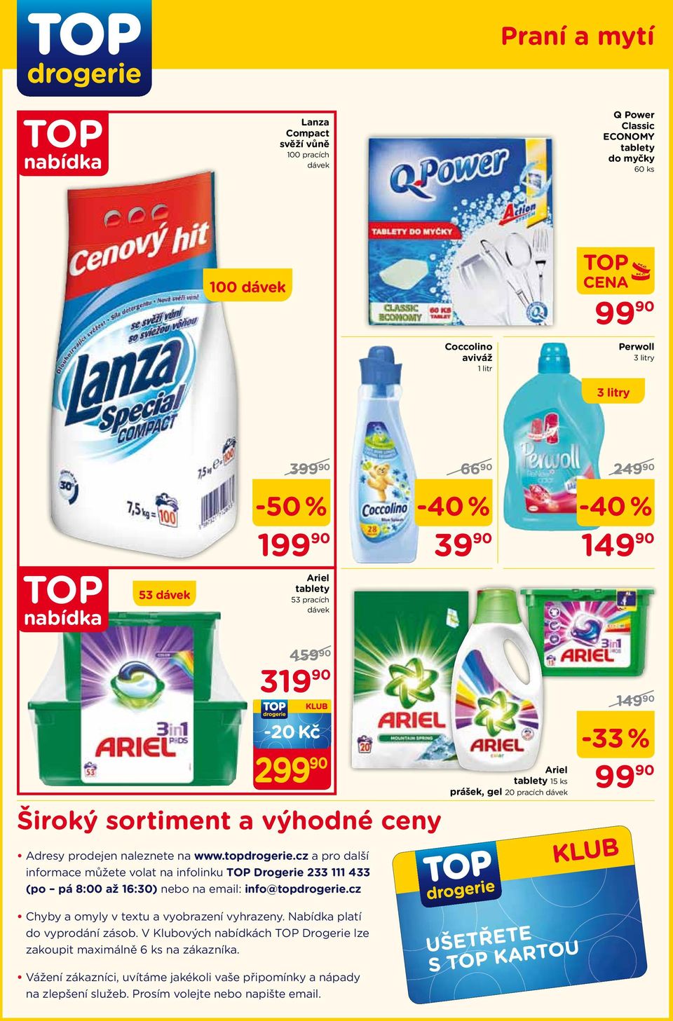 cz a pro další informace můžete volat na infolinku Drogerie 233 111 433 (po pá 8:00 až 16:30) nebo na email: info@topdrogerie.cz Chyby a omyly v textu a vyobrazení vyhrazeny.