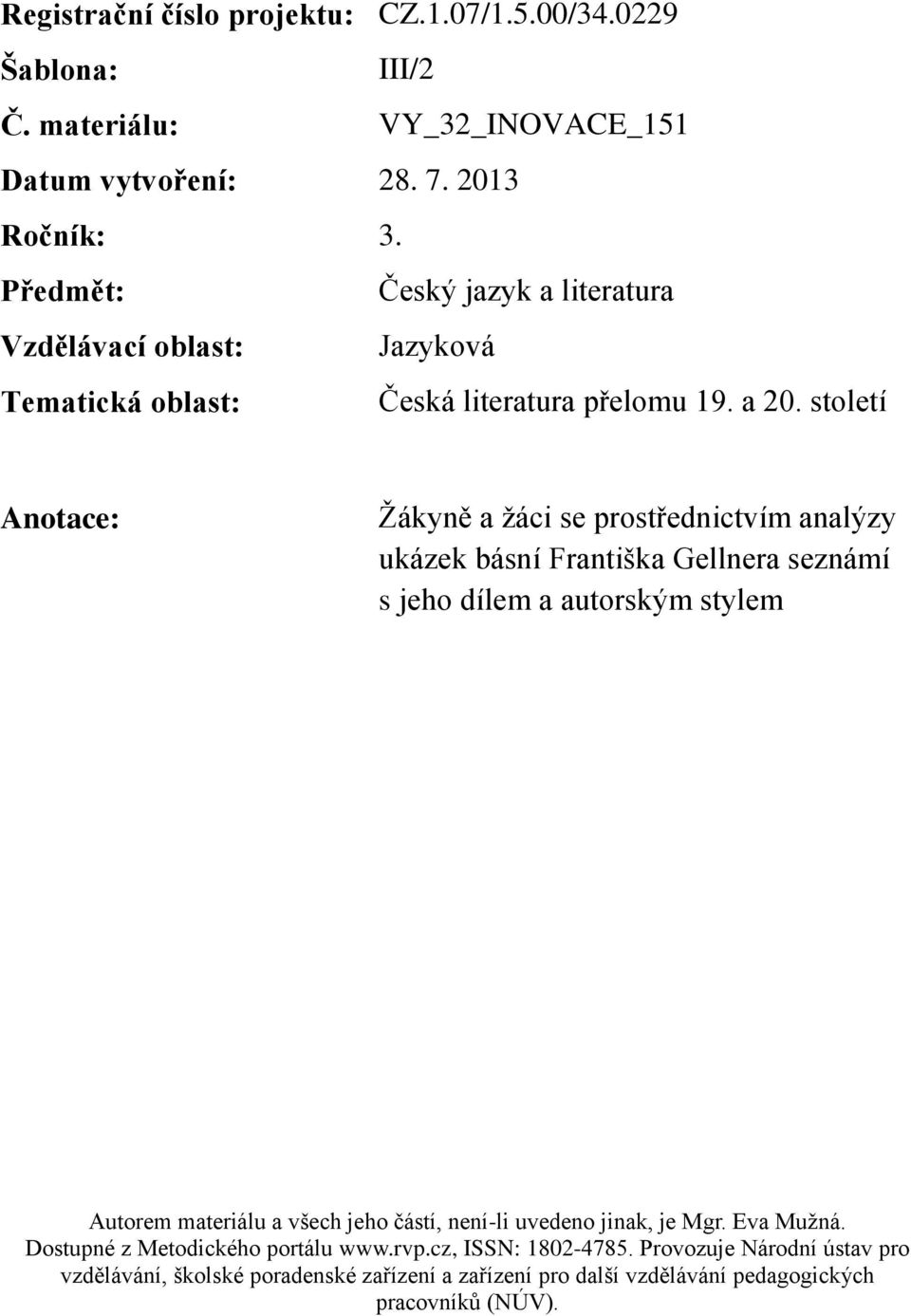 Předmět: Český jazyk a literatura Vzdělávací oblast: Jazyková Tematická oblast: Česká