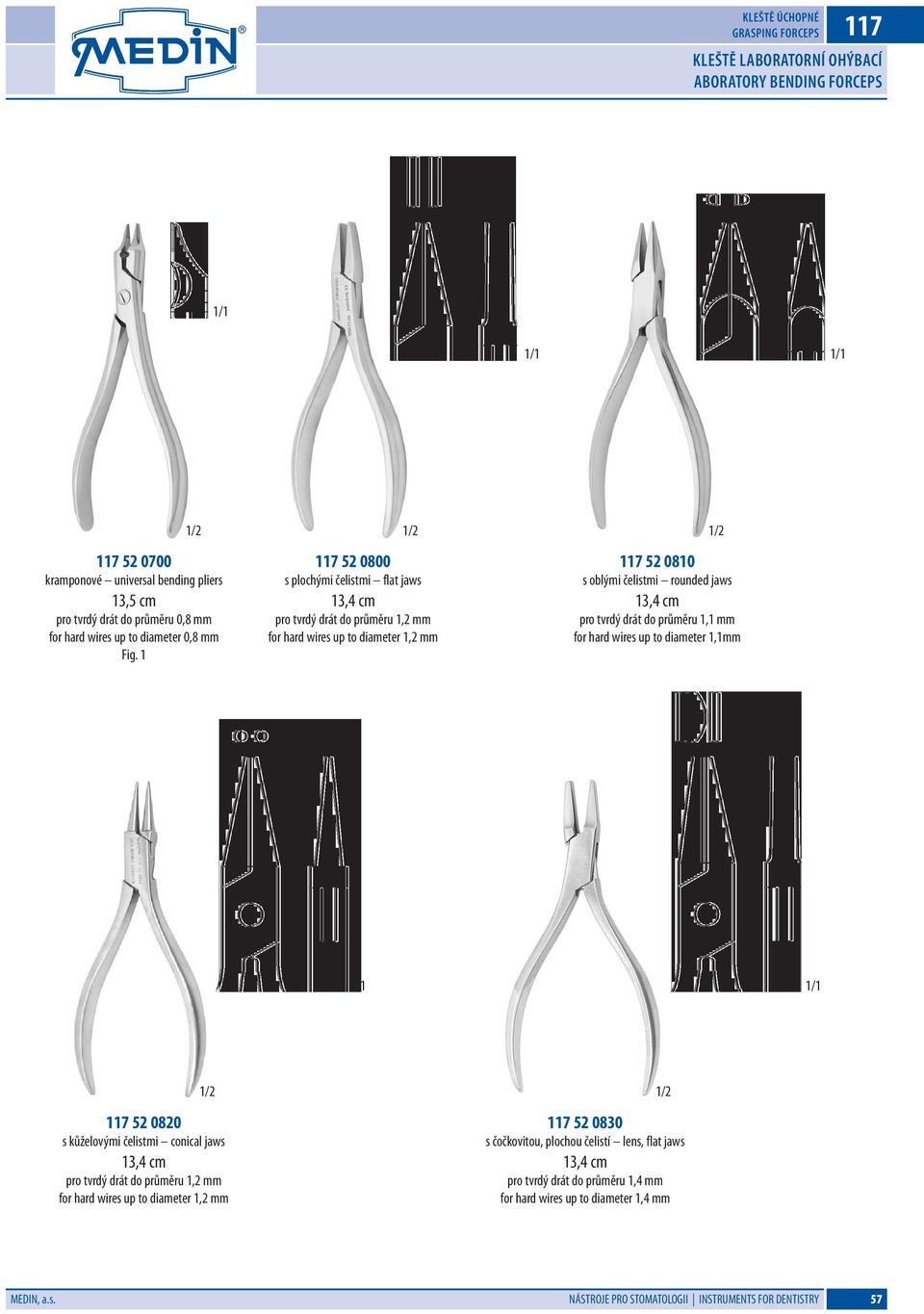 1 117 52 0800 s plochými čelistmi flat jaws 13,4 cm pro tvrdý drát do průměru 1,2 mm for hard wires up to diameter 1,2 mm 117 52 0810 s oblými čelistmi rounded jaws 13,4 cm pro tvrdý drát do