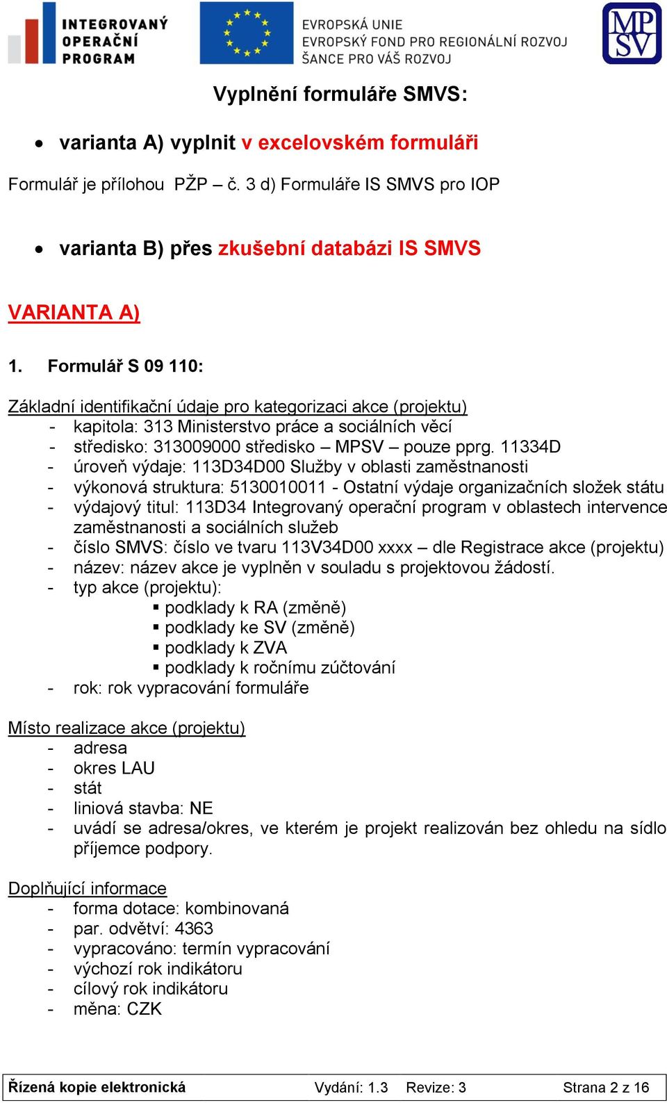 11334D - úroveň výdaje: 113D34D00 Služby v oblasti zaměstnanosti - výkonová struktura: 5130010011 - Ostatní výdaje organizačních složek státu - výdajový titul: 113D34 Integrovaný operační program v