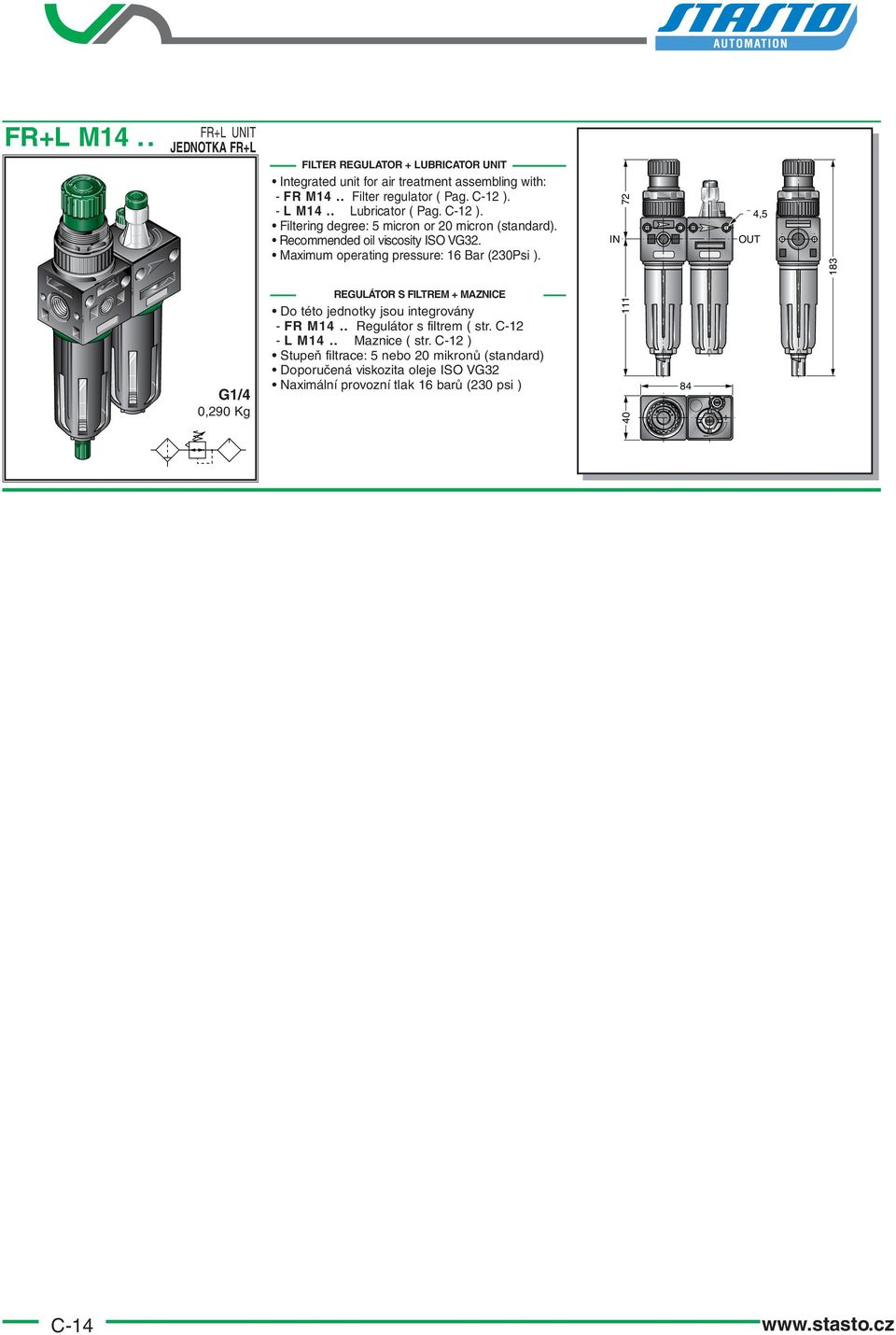 Maximum operating pressure: (0Psi ). REGULÁTOR S FILTREM + MAZNICE Do této jednotky jsou integrovány - FR M.. Regulátor s filtrem ( str. C- - L M.