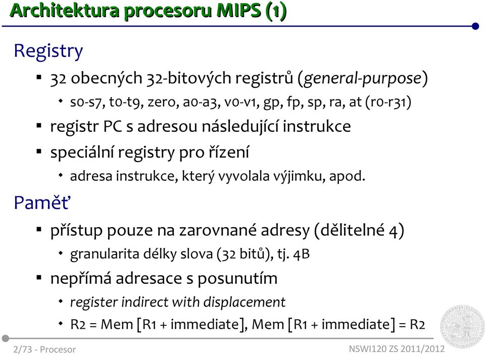 který vyvolala výjimku, apod. přístup pouze na zarovnané adresy (dělitelné 4) granularita délky slova (32 bitů), tj.