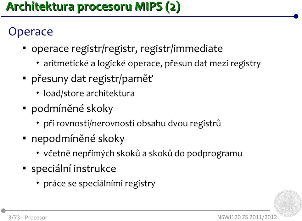 podmíněné skoky při rovnosti/nerovnosti obsahu dvou registrů nepodmíněné skoky včetně