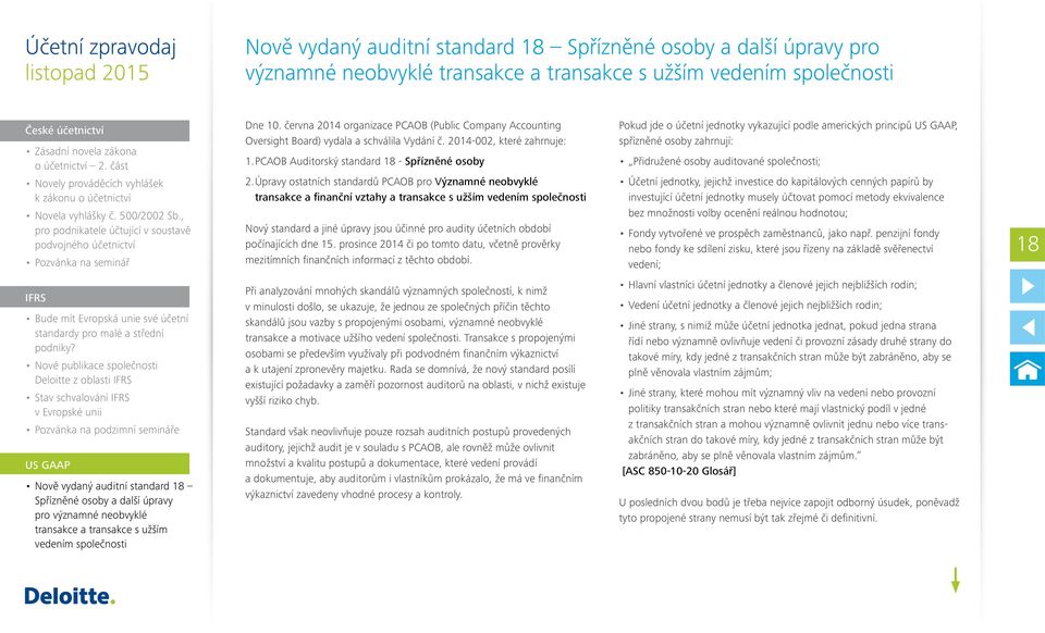 června 2014 organizace PCAOB (Public Company Accounting Oversight Board) vydala a schválila Vydání č. 2014-002, které zahrnuje: 1. PCAOB Auditorský standard 18 - Spřízněné osoby 2.