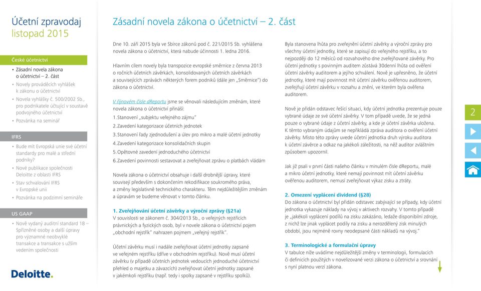 Nové publikace společnosti Deloitte z oblasti IFRS Stav schvalování IFRS v Evropské unii Pozvánka na podzimní semináře US GAAP Nově vydaný auditní standard 18 Spřízněné osoby a další úpravy pro