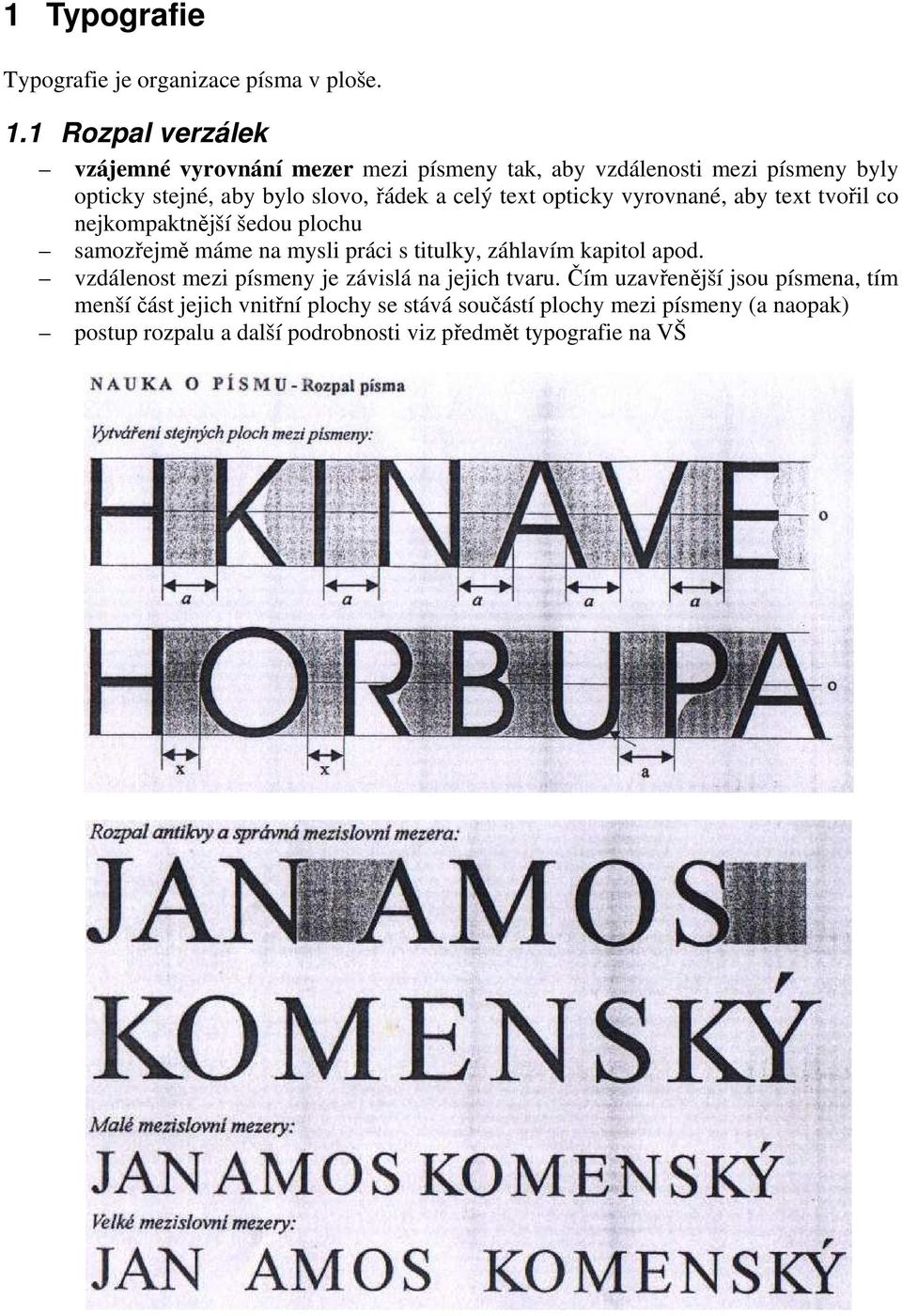 text opticky vyrovnané, aby text tvořil co nejkompaktnější šedou plochu samozřejmě máme na mysli práci s titulky, záhlavím kapitol apod.