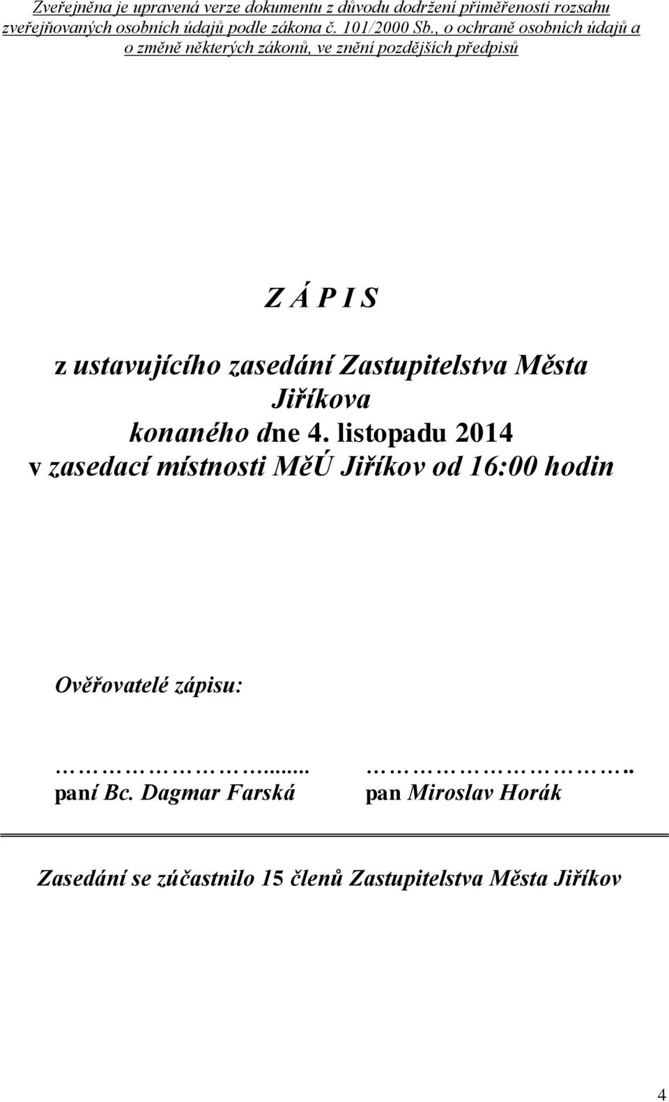 , o ochraně osobních údajů a o změně některých zákonů, ve znění pozdějších předpisů Z Á P I S z ustavujícího zasedání