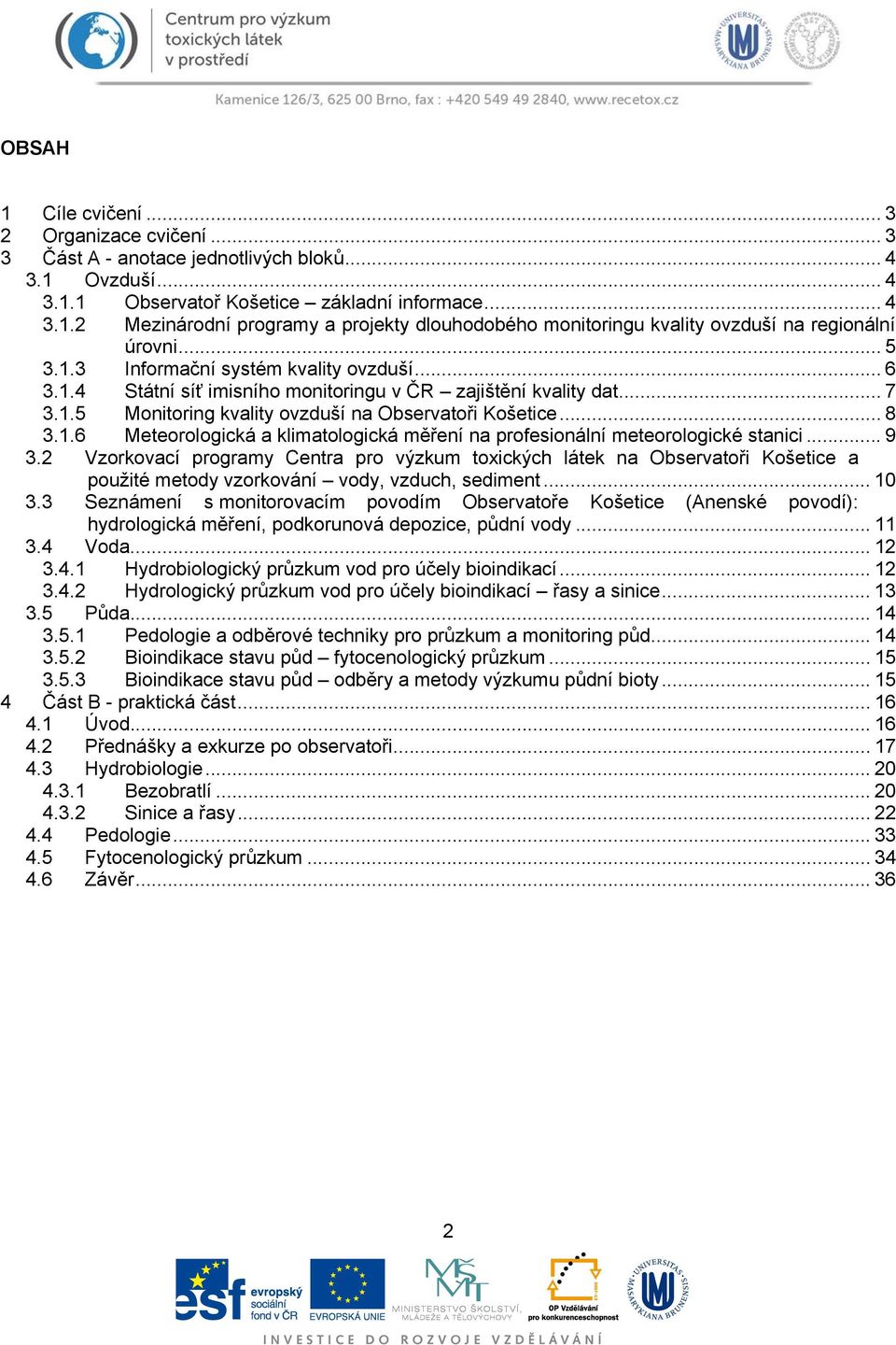 .. 9 3.2 Vzorkovací programy Centra pro výzkum toxických látek na Observatoři Košetice a použité metody vzorkování vody, vzduch, sediment... 10 3.