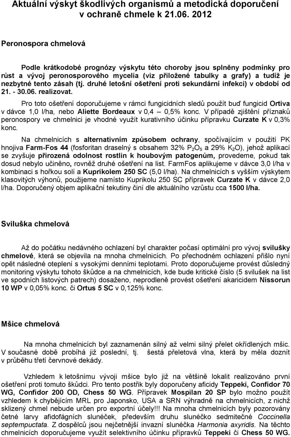 (tj. druhé letošní ošetření proti sekundární infekci) v období od 21. - 30.06. realizovat.