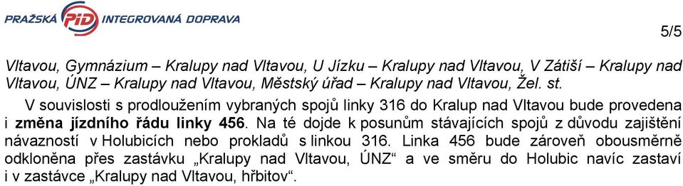 V souvislosti s prodloužením vybraných spojů linky 316 do Kralup nad Vltavou bude provedena i změna jízdního řádu linky 456.