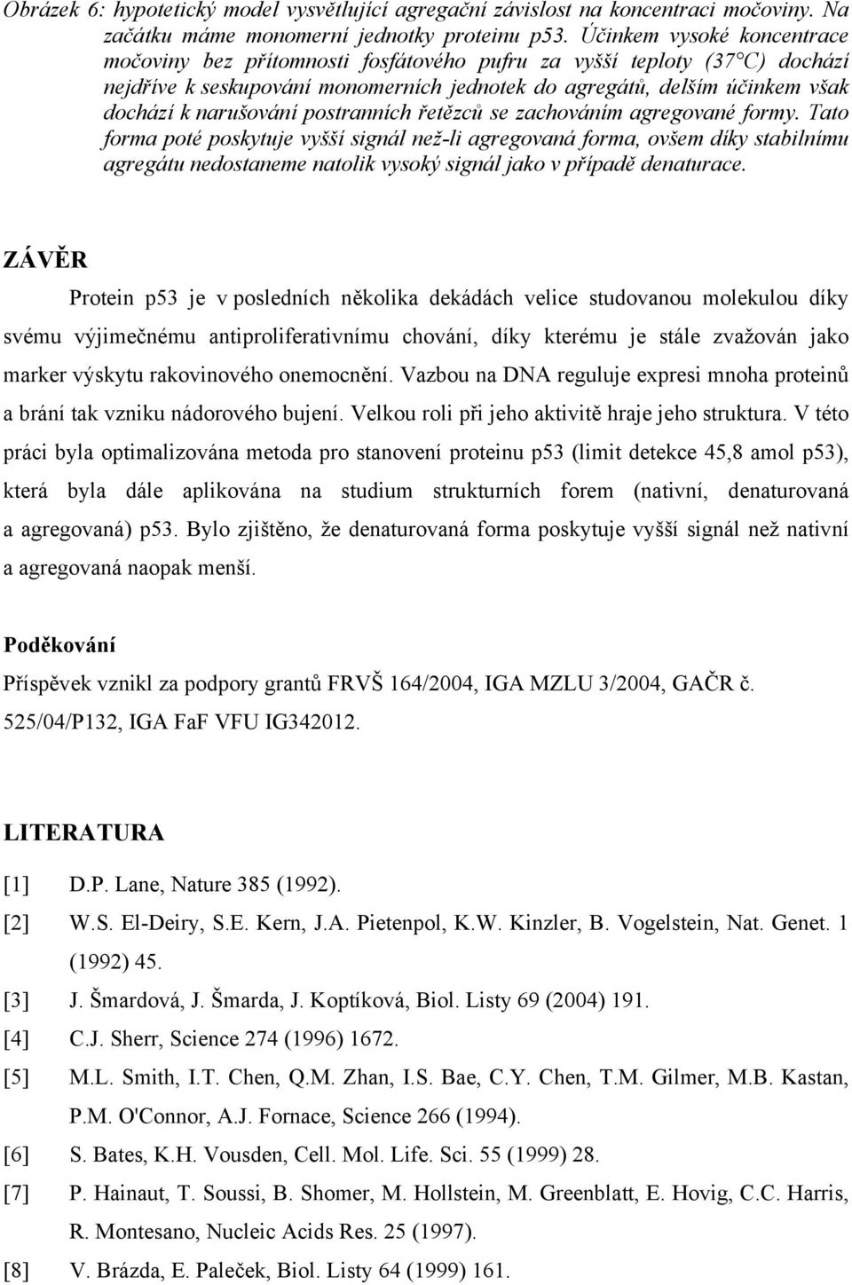 postranních řetězců se zachováním agregované formy.