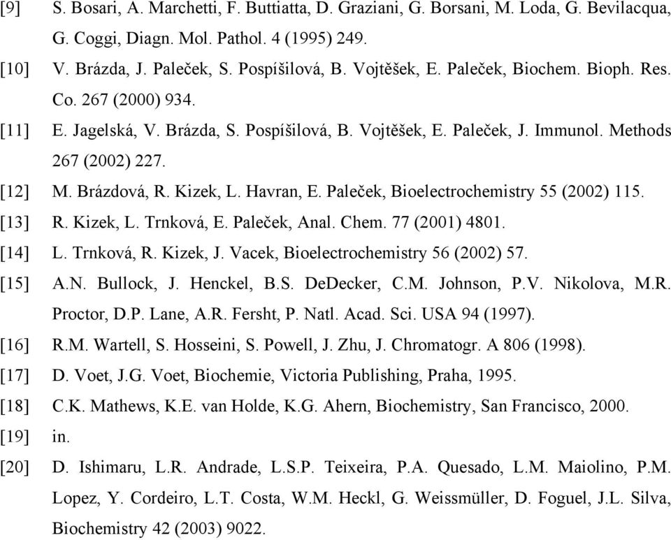 Paleček, Bioelectrochemistry 55 (2002) 115. [13] R. Kizek, L. Trnková, E. Paleček, Anal. Chem. 77 (2001) 4801. [14] L. Trnková, R. Kizek, J. Vacek, Bioelectrochemistry 56 (2002) 57. [15] A.N.