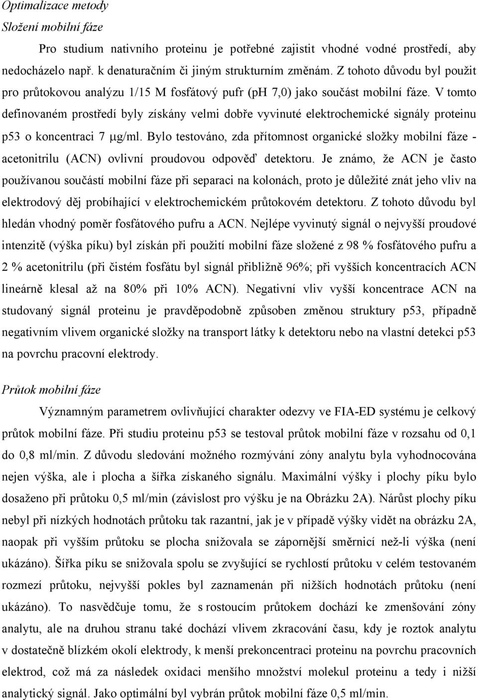 V tomto definovaném prostředí byly získány velmi dobře vyvinuté elektrochemické signály proteinu p53 o koncentraci 7 µg/ml.