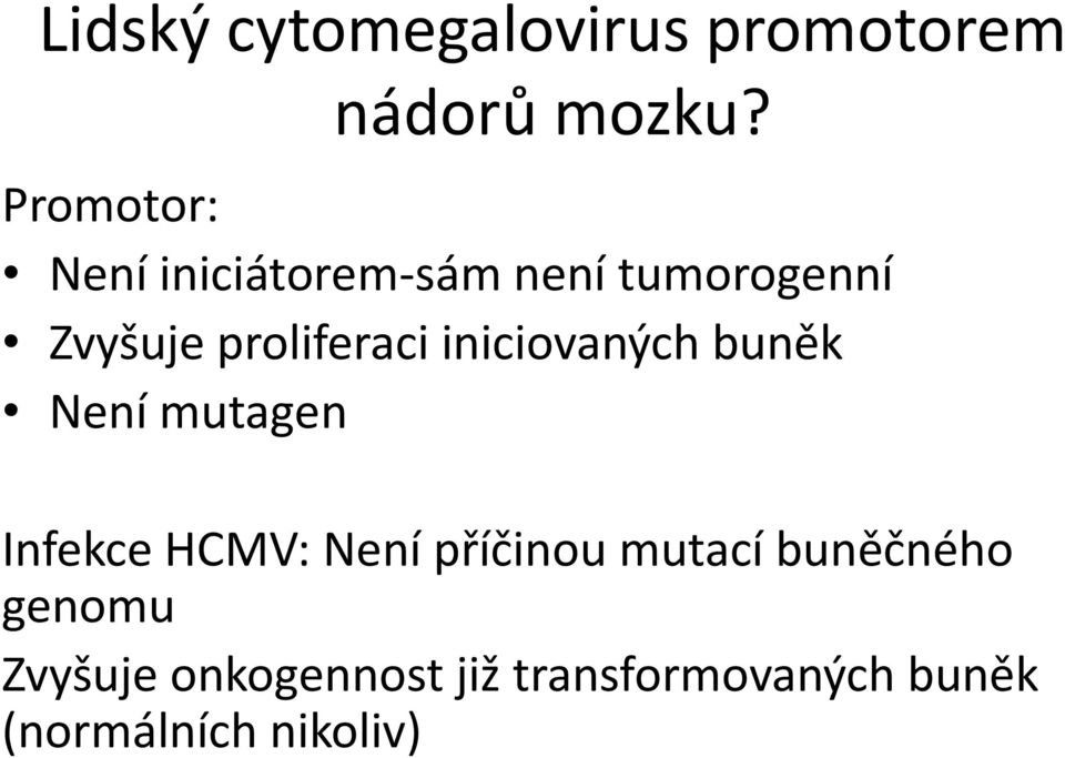 proliferaci iniciovaných buněk Není mutagen Infekce HCMV: Není