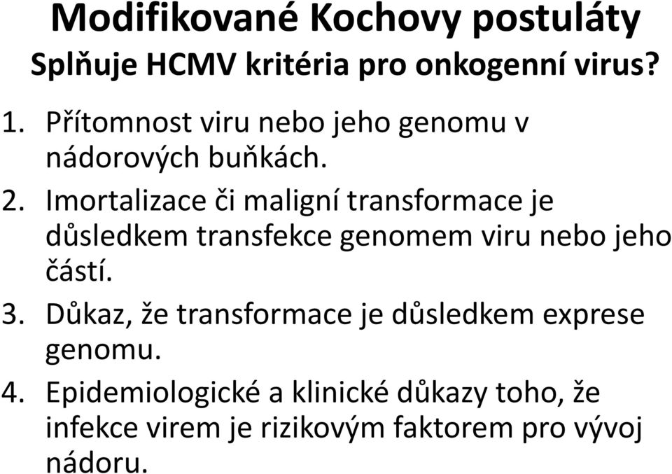 Imortalizace či maligní transformace je důsledkem transfekce genomem viru nebo jeho částí. 3.