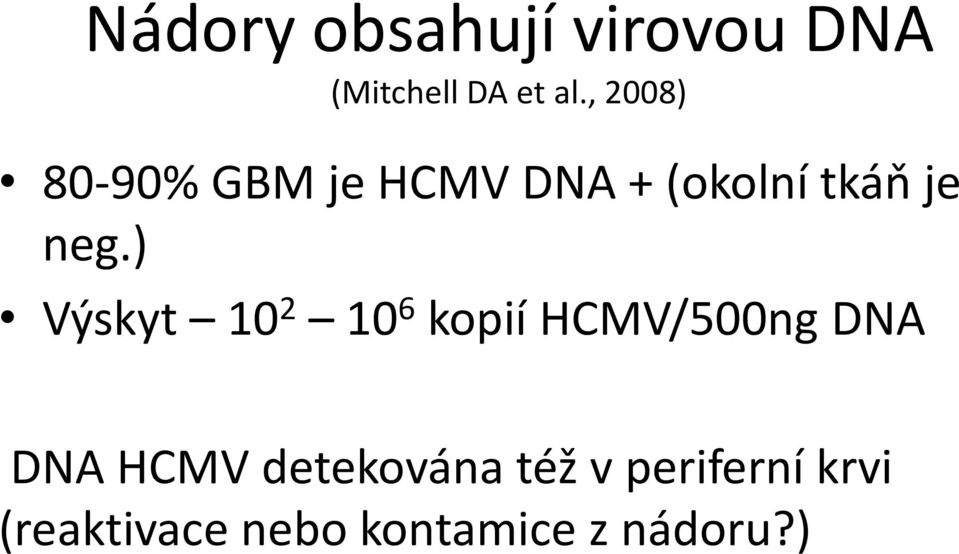 ) Výskyt 10 2 10 6 kopií HCMV/500ng DNA DNA HCMV